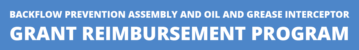 ​Backflow Prevention Assembly and Oil and Grease Interceptor Grant Reimbursement Program